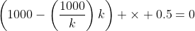 \left(1000-\left(\frac{1000}{k}\right)k\right) \times 0.5=0