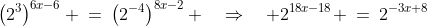 \left(2^3\right)^{6x-6} \:=\:\left(2^{-4}\right)^{8x-2} \quad\Rightarrow\quad 2^{18x-18} \:=\:2^{-3x+8}