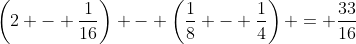 \left(2 - \frac{1}{16}\right) - \left(\frac{1}{8} - \frac{1}{4}\right) = \frac{33}{16}