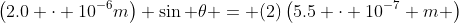 \left(2.0 \cdot 10^{-6}m\right) \sin \theta = (2)\left(5.5 \cdot 10^{-7} m \right)