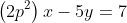 \left(2p^2\right)x-5y=7