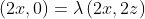 \left(2x,0\right)=\lambda\left(2x,2z\right)