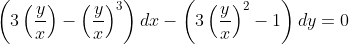 \left(3\left(\frac{y}{x}\right)-\left(\frac{y}{x}\right)^3\right)dx-\left(3\left(\frac{y}{x}\right)^2-1\right)dy=0