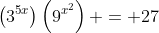 \left(3^{5x}\right)\left(9^{x^2}\right) = 27