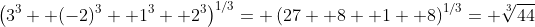 \left(3^3+ (-2)^3+ 1^3+ 2^3\right)^{1/3}= \left(27+ 8+ 1+ 8\right)^{1/3}= \sqrt[3]{44}