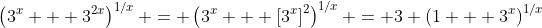 \left(3^x + 3^{2x}\right)^{1/x} = \left(3^x + \left[3^{x}\right]^2\right)^{1/x} = 3 \left(1 + 3^x\right)^{1/x}