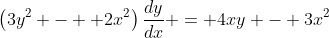 \left(3y^2 -  2x^2\right)\frac{dy}{dx} = 4xy - 3x^2