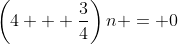 \left(4 + \frac{3}{4}\right)n = 0