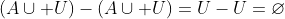 \left(A\cup U\right)-\left(A\cup U\right)=U-U=\varnothing