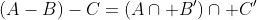 \left(A-B\right)-C=\left(A\cap B^{\prime}\right)\cap C^{\prime}