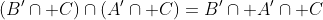 \left(B'\cap C\right)\cap\left(A'\cap C\right)=B'\cap A'\cap C
