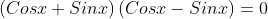 \left(Cosx+Sinx\right)\left(Cosx-Sinx\right)=0
