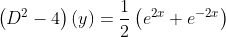 \left(D^2-4\right)(y)=\frac{1}{2}\left(e^{2x}+e^{-2x}\right)