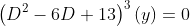 \left(D^2-6D+13\right)^3(y)=0