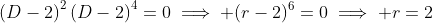 \left(D-2\right)^2\left(D-2\right)^4=0\implies (r-2)^6=0\implies r=2