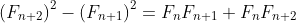 \left(F_{n+2}\right)^2-\left(F_{n+1}\right)^2=F_nF_{n+1}+F_nF_{n+2}\;\;?
