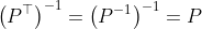 \left(P^{\top}\right)^{-1}=\left(P^{-1}\right)^{-1}=P