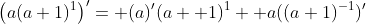 \left(a(a+1)^{1}\right)'= (a)'(a+ 1)^{1}+ a((a+1)^{-1})'