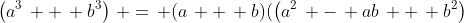 \left(a^3\, +\, b^3\right)\, =\, (a\, +\, b)(\left(a^2\, -\, ab\, +\, b^2\right)