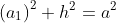 \left(a_1\right)^2+h^2=a^2
