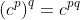 \left(c^p\right)^q=c^{pq}
