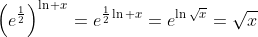 \left(e^{\frac{1}{2}}\right)^{\ln x}=e^{\frac{1}{2}\ln x}=e^{\ln\sqrt{x}}=\sqrt{x}