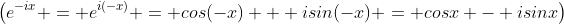 \left(e^{-ix} = e^{i(-x)} = cos(-x) + isin(-x) = cosx - isinx\right)