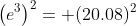 \left(e^3\right)^2= (20.08)^2