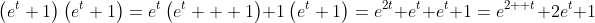 \left(e^t+1\right)\left(e^t+1\right)=e^t\left(e^t+  1\right)+1\left(e^t+1\right)=e^{2t}+e^t+e^t+1=e^{2  t}+2e^t+1