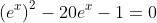 \left(e^x\right)^2-20e^x-1=0