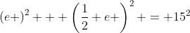 \left(e \right)^2 + \left(\frac12 e \right)^2 = 15^2