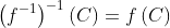 \left(f^{-1}\right)^{-1}\left(C\right)=f\left(C\right)