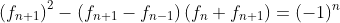 \left(f_{n+1}\right)^2-\left(f_{n+1}-f_{n-1}\right)\left(f_n+f_{n+1}\right)=(-1)^n