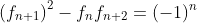 \left(f_{n+1}\right)^2-f_nf_{n+2}=(-1)^n