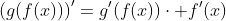 \left(g(f(x))\right)'=g'(f(x))\cdot f'(x)