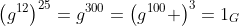 \left(g^{12}\right)^{25}=g^{300}=\left(g^{100} \right)^3=1_G