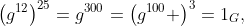 \left(g^{12}\right)^{25}=g^{300}=\left(g^{100} \right)^3=1_G,