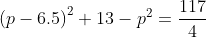 \left(p-6.5\right)^2+13-p^2=\frac{117}{4}