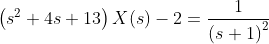 \left(s^2+4s+13\right)X\!\left(s\right)-2=\frac{1}{\left(s+1\right)^2}