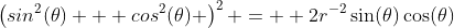 \left(sin^2(\theta) + cos^2(\theta) \right)^2 =  2r^{-2}\sin(\theta)\cos(\theta)