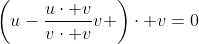 \left(u-\frac{u\cdot v}{v\cdot v}v \right)\cdot v=0