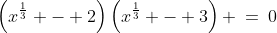 \left(x^{\frac{1}{3}} - 2\right)\left(x^{\frac{1}{3}} - 3\right) \:=\:0