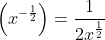 \left(x^{-\frac{1}{2}}\right)=\frac{1}{2x^{\frac{1}{2}}}