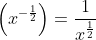 \left(x^{-\frac{1}{2}}\right)=\frac{1}{x^{\frac{1}{2}}}
