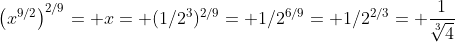 \left(x^{9/2}\right)^{2/9}= x= (1/2^3)^{2/9}= 1/2^{6/9}= 1/2^{2/3}= \frac{1}{\sqrt[3]{4}}