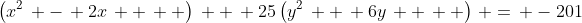 \left(x^2\, -\, 2x\, +\, \mbox{ }\right)\, +\, 25\left(y^2\, +\, 6y\, +\, \mbox{ }\right)\, =\, -201