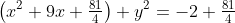 \left(x^2+9x+\tfrac{81}{4}\right)+y^2=-2+\tfrac{81}{4}