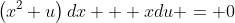 \left(x^2+u\right)dx + xdu = 0