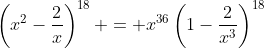\left(x^2-\frac2x\right)^{18} = x^{36}\left(1-\frac{2}{x^3}\right)^{18}