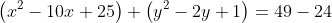 \left(x^2-10x+25\right)+\left(y^2-2y+1\right)=49-24
